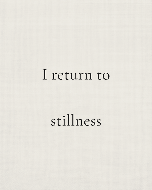 I return to stillness